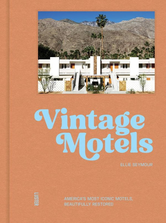 Vintage Motels: America’s Most Iconic Motels, Beautifully Restored by Ellie Seymour (Luster, 2025)